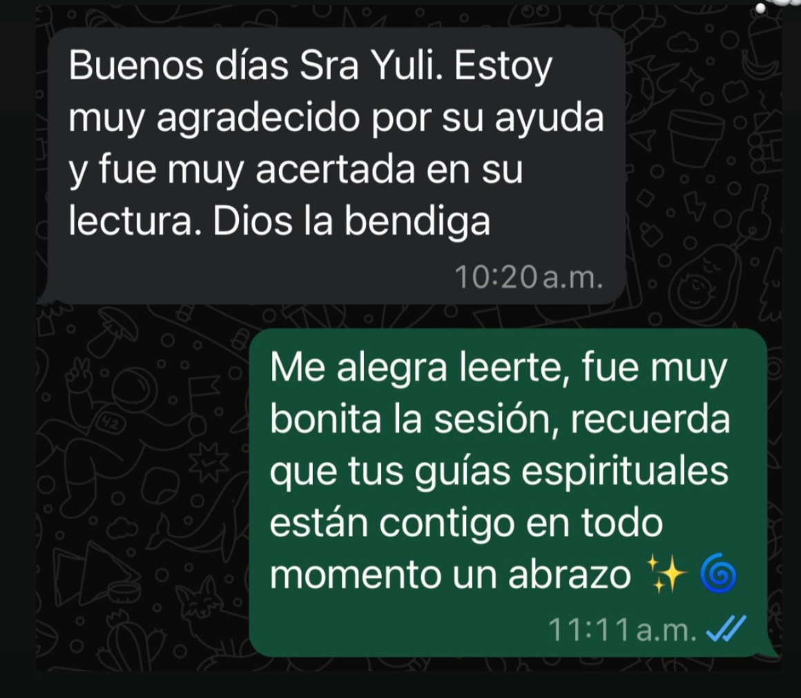 Testimonio por WhatsApp: Buenos días Sra Yuli. Estoy muy agradecido por su ayuda y fue muy acertada en su lectura. Dios la bendiga